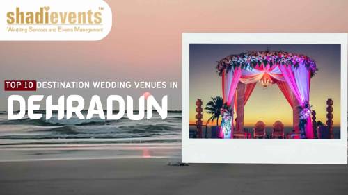 Top 10 Destination Wedding Venues in Dehradun